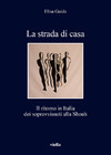 La Strada di casa. Il ritorno in Italia dei sopravvissuti alla Shoah, di Elisa Guida.
